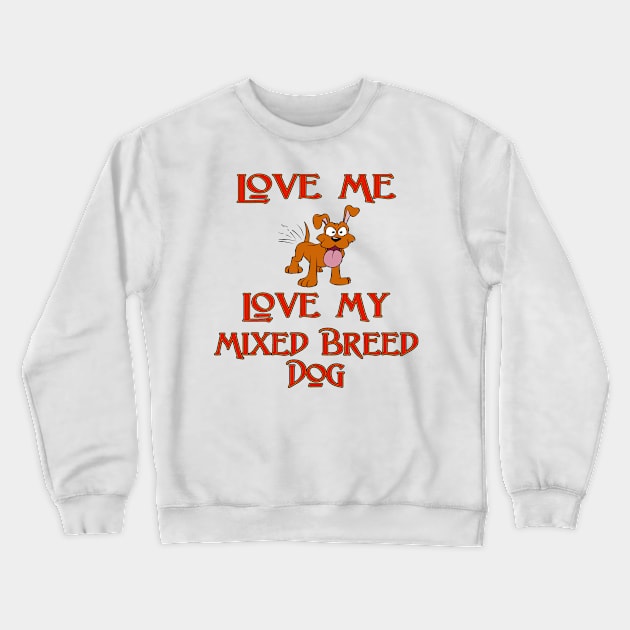 Love Me, Love My Mixed Breed Dog Crewneck Sweatshirt by Naves